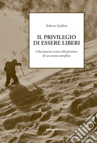 Il privilegio di essere liberi. Liberamente tratto dal pensiero di un uomo semplice libro