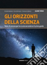 Orizzonti della scienza. Testo di scienze per la Scuola media. Ediz. per la scuola (Gli). Vol. 3 libro