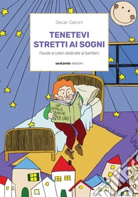 Tenetevi stretti ai sogni. Favole a colori dedicate ai bambini libro