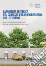 La mobilità elettrica nel contesto urbano di Bergamo: quale futuro? libro