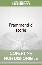 Frammenti di storie libro