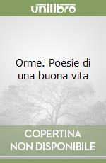 Orme. Poesie di una buona vita libro