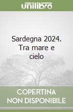 Sardegna 2024. Tra mare e cielo libro