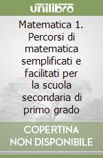 Matematica 1. Percorsi di matematica semplificati e facilitati per la scuola secondaria di primo grado libro