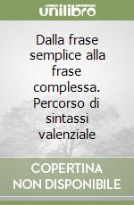 Dalla frase semplice alla frase complessa. Percorso di sintassi valenziale