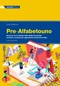Pre-alfabetouno. Percorso per lo sviluppo delle abilità strumentali di lettura e scrittura per apprendenti neoarrivati in Italia. Per la Scuola media. Ediz. per la scuola libro