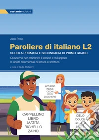 Paroliere di italiano L2. Quaderno per arricchire il lessico e sviluppare le abilità strumentali di lettura e scrittura. Per la Scuola elementare. Ediz. per la scuola libro