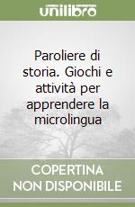 Paroliere di storia. Giochi e attività per apprendere la microlingua libro