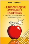 E Biancaneve avvelenò la strega libro di Mameli Paolo