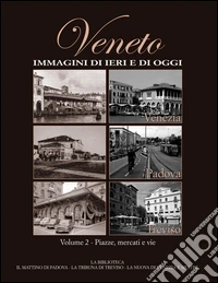 Veneto. Immagini di ieri e di oggi. Vol. 2