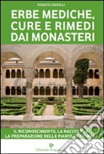 Erbe mediche, cure e rimedi dai monasteri. Il riconoscimento, la raccolta e la preparazione delle piante officinali libro