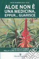 Aloe non è una medicina, eppur... guarisce libro