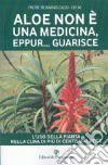 Aloe non è una medicina, eppur... guarisce libro