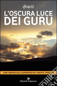 L'oscura luce dei guru libro