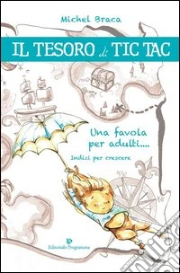Il tesoro di tic tac. Una favola per adulti... indizi per crescere libro