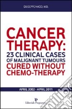 Cancer therapy. 23 clinical cases of malignant tumours. Cured without chemo-therapy april 2002-april 2011 libro