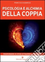 Psicologia e alchimia della coppia. Trasformare se stessi attraverso le relazioni libro