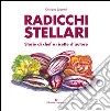 Radicchi stellari, storie di chef e ricette d'autore libro