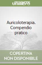 Auricoloterapia. Compendio pratico