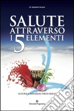 Salute attraverso i 5 elementi. Riti per il benessere psico-fisico libro