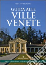 Guida alle ville venete. 23 ville visitabili. Giorni, orari, foto, curiosità e storia libro