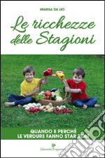 Le ricchezze delle stagioni. Quando e perché le verdure fanno star bene libro