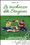 Le ricchezze delle stagioni. Quando e perché le verdure fanno star bene libro di Da Lio Marisa