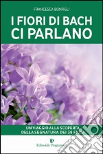 I fiori di Bach ci parlano. Un viaggio alla scoperta della segnatura dei 38 fiori