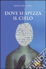 Dove si spezza il cielo libro