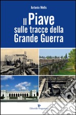 Il Piave sulle tracce della grande guerra libro