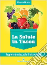 La salute in tasca. Vol. 1: Rapporto tra cibo, stile di vità e salute libro