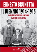 Il biennio 1914-1915. I veneti verso la guerra i veneti in guerra. La politica, la cultura, la gente, i soldati libro