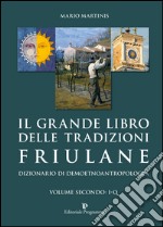 Il grande libro delle tradizioni friulane. Dizionario di demoetnoantropologia (2) libro