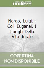 Nardo, Luigi. - Colli Euganei. I Luoghi Della Vita Rurale libro