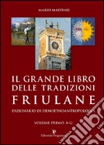 Il grande libro delle tradizioni friulane. Dizionario di demoetnoantropologia (1) libro