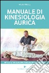 Manuale di kinesiologia aurica. Ritrova il tuo equilibrio fisico, emotivo e spirituale libro di Nicolli Fausto