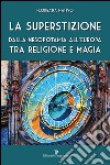 La superstizione. Dalla Mesopotamia all'Europa tra religione e magia libro