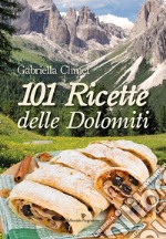 101 ricette delle Dolomiti libro