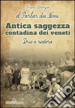 El Parlar dei noni. Antica saggezza contadina dei veneti libro