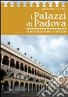I palazzi di Padova. Guida nella storia e nell'arte libro