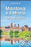 Mantova e il Mincio terre d'acqua libro