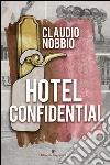 Hotel Confidential libro di Nobbio Claudio