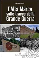 L'alta marca sulle tracce della grande guerra libro