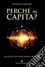 Perchè mi capita? Alla ricerca del senso nascosto della vita libro