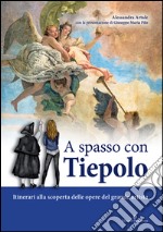 A spasso con Tiepolo. Itinerari alla scoperta delle opere del grande artista libro