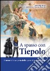 A spasso con Tiepolo. Itinerari alla scoperta delle opere del grande artista libro