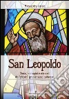 San Leopoldo. Storia, immagini e miracoli del «piccolo» grande santo padovano libro