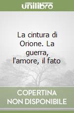 La cintura di Orione. La guerra, l'amore, il fato libro