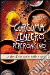 Curcuma, zenzero, peperoncino... e altre sfiziose spezie: ricette e rimedi libro