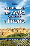 Dalle colline alla costa guardando il Tirreno. 23 itinerari facili da fare a piedi o in bicicletta libro